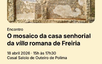 ENCONTRO: O MOSAICO DA CASA SENHORIAL DA VILLA ROMANA DE FREIRIA